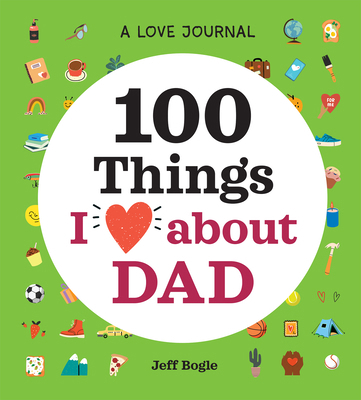 A Love Journal: 100 Things I Love about Dad B09WL7QVRN Book Cover