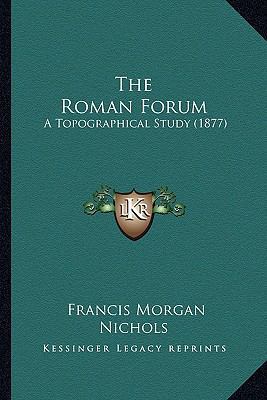 The Roman Forum: A Topographical Study (1877) 116511982X Book Cover