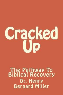 Cracked Up: The Pathway To Biblical Recovery 1719595143 Book Cover