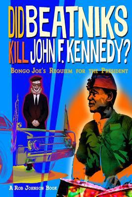 Did Beatniks Kill John F. Kennedy?: Bongo Joe's... 099340992X Book Cover