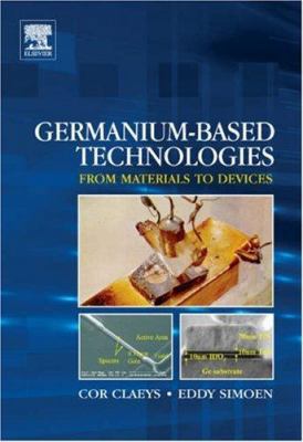 Germanium-Based Technologies: From Materials to... 0080449530 Book Cover