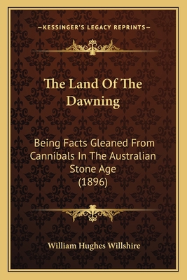 The Land Of The Dawning: Being Facts Gleaned Fr... 1165076292 Book Cover