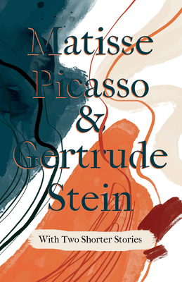 Matisse Picasso & Gertrude Stein - With Two Sho... 1528719441 Book Cover