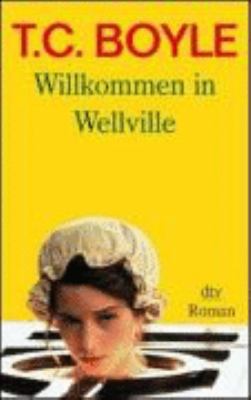 Willkommen in Wellville Roman. Gesamttitel: dtv... [German] 3423209054 Book Cover