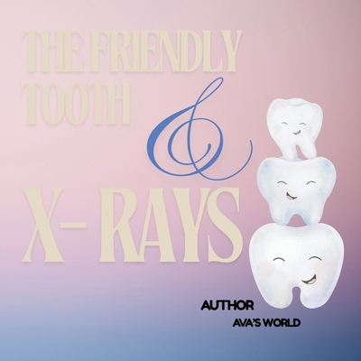 The Friendly Tooth and X-rays B0FGVFV73S Book Cover