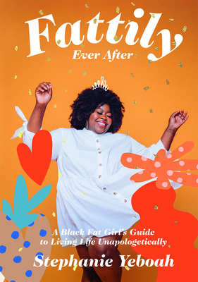 Fattily Ever After: A Black Fat Girl's Guide to... 1784883441 Book Cover
