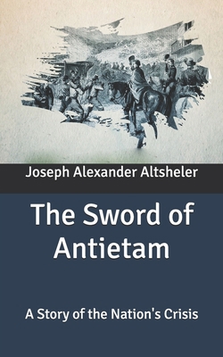 The Sword of Antietam: A Story of the Nation's ... B087SDLV69 Book Cover