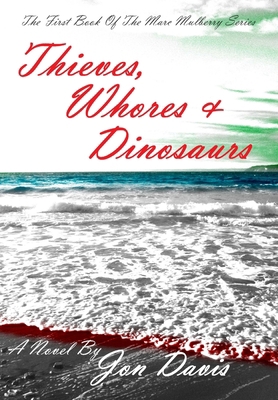 Thieves, Whores & Dinosaurs 0578105144 Book Cover