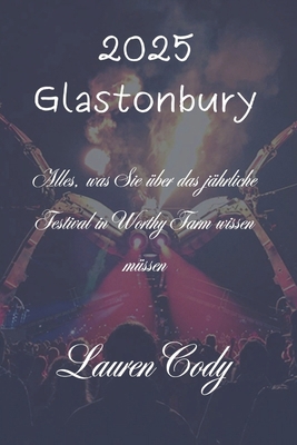 2025 Glastonbury: Alles, was Sie über das jährl... [German] B0DNHN7PYF Book Cover