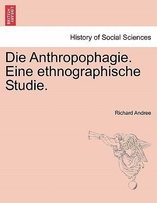 Die Anthropophagie. Eine Ethnographische Studie. [German] 1241341346 Book Cover