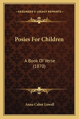 Posies For Children: A Book Of Verse (1870) 1166982939 Book Cover