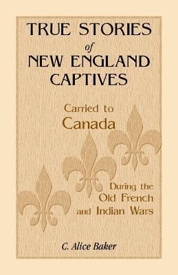 True Stories of New England Captives Carried to... 1556134207 Book Cover