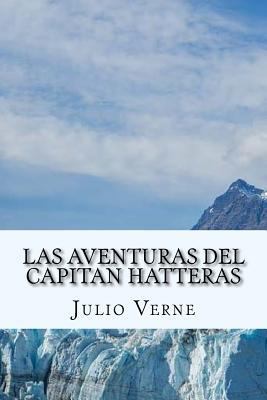 Las Aventuras del Capitan Hatteras (Spanish) Ed... [Spanish] 1548482188 Book Cover