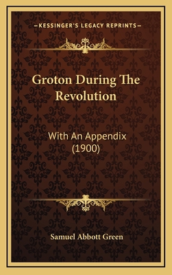 Groton During The Revolution: With An Appendix ... 1164778277 Book Cover