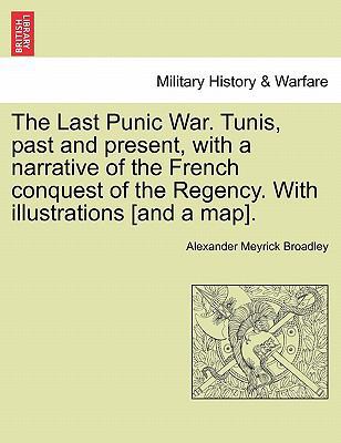 The Last Punic War. Tunis, Past and Present, wi... 1241451087 Book Cover