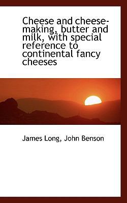 Cheese and Cheese-Making, Butter and Milk, with... 1116428636 Book Cover
