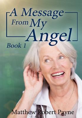 A Message From My Angel: Book 1 1387095064 Book Cover