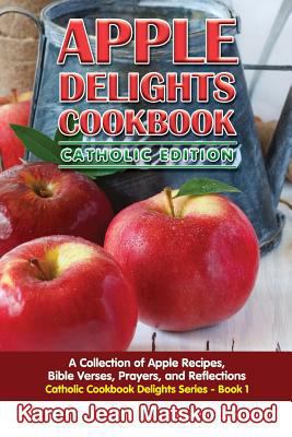 Apple Delights Cookbook, Catholic Edition: A Co... 1592101186 Book Cover