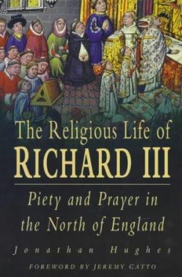 The Religious Life of Richard III: Piety and Pr... 0750911158 Book Cover