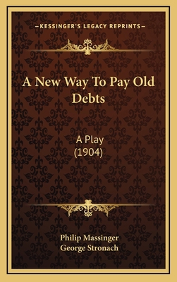 A New Way to Pay Old Debts: A Play (1904) 1164227920 Book Cover