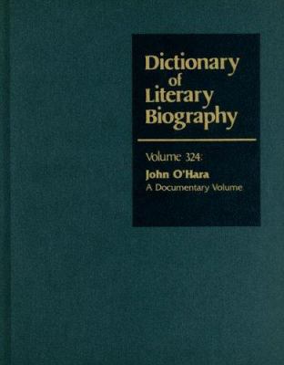 Dlb 324: John O'Hara: A Documentary Volume 0787681423 Book Cover