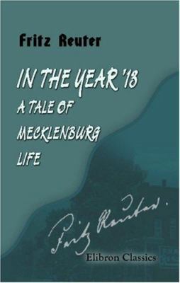 In the Year '13: a Tale of Mecklenburg Life: Tr... 1402174683 Book Cover