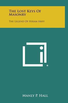 The Lost Keys of Masonry: The Legend of Hiram A... 1258942674 Book Cover