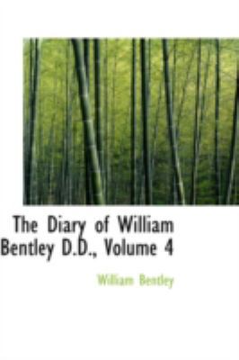 The Diary of William Bentley D.D., Volume 4 0559620276 Book Cover