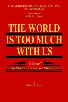 The World Is Too Much With Us: Culture in Moder... 086554929X Book Cover