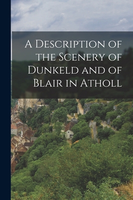A Description of the Scenery of Dunkeld and of ... 1018321624 Book Cover