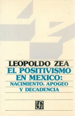 El Positivismo En M'Xico: Nacimiento, Apogeo y ... [Spanish] 9681607325 Book Cover