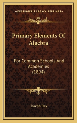 Primary Elements of Algebra: For Common Schools... 1165002167 Book Cover