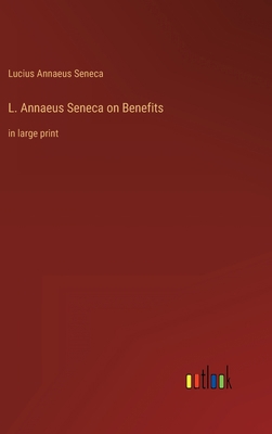 L. Annaeus Seneca on Benefits: in large print 3368624415 Book Cover