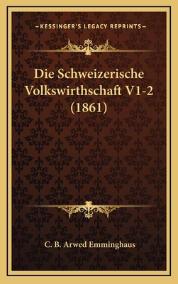 Die Schweizerische Volkswirthschaft V1-2 (1861) [German] 1168632773 Book Cover