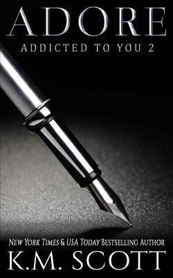 Adore (Addicted To You #2) 1941594638 Book Cover