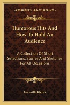 Humorous Hits And How To Hold An Audience: A Co... 1162971029 Book Cover