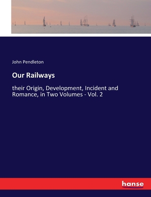 Our Railways: their Origin, Development, Incide... 3348032482 Book Cover