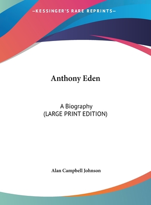 Anthony Eden: A Biography (Large Print Edition) [Large Print] 1169931480 Book Cover