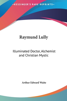 Raymund Lully: Illuminated Doctor, Alchemist an... 1161350578 Book Cover