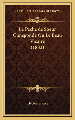 Le Peche de Soeur Cunegonde Ou Le Beau Vicaire ... [French] 1167956753 Book Cover