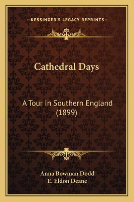 Cathedral Days: A Tour In Southern England (1899) 1164599712 Book Cover