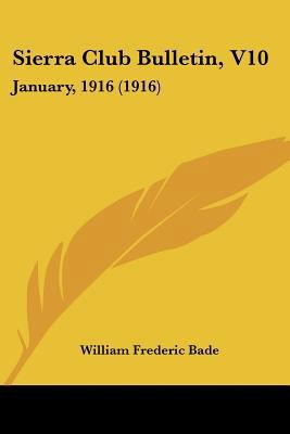 Sierra Club Bulletin, V10: January, 1916 (1916) 1120305179 Book Cover