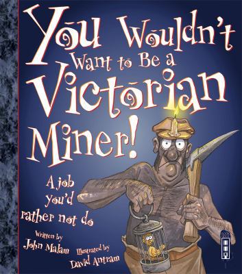 You Wouldn't Want to Be a Victorian Miner! 1909645303 Book Cover
