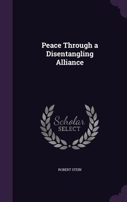 Peace Through a Disentangling Alliance 1359426957 Book Cover