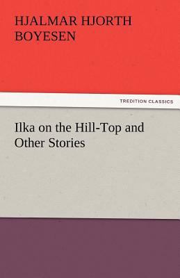 Ilka on the Hill-Top and Other Stories 3842474563 Book Cover