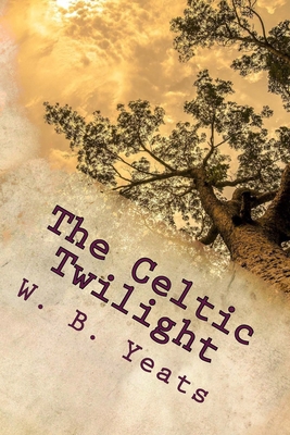 The Celtic Twilight: One of the Greatest Faery ... 1539855406 Book Cover