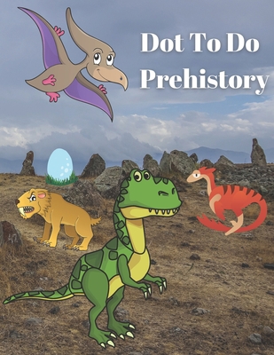 Dot To Do Prehistory: Dinosaurs Dot Activity Bo... B08WZ1CBQ1 Book Cover