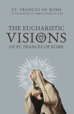 The Eucharistic Visions of St. Frances of Rome B0D9J293QW Book Cover