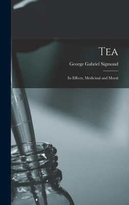 Tea; Its Effects, Medicinal and Moral 1017060800 Book Cover