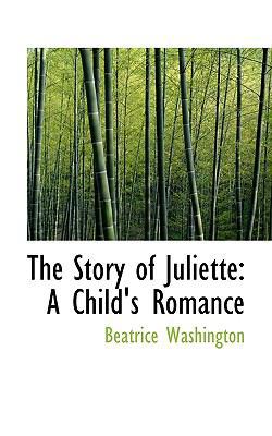 The Story of Juliette: A Child's Romance 1117730484 Book Cover